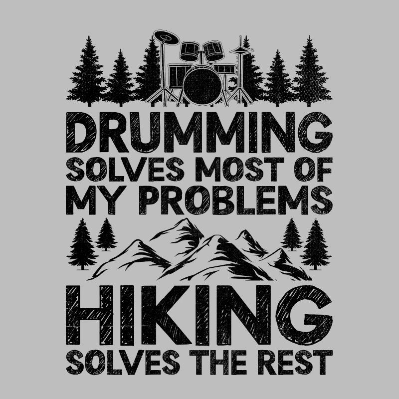 Drumming Solves Most Of My Problems Hiking Solves