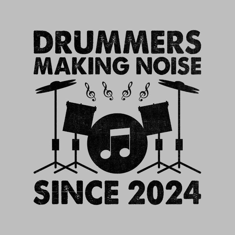 Drummers Making Noise Since 2024 Drumming Drum Dru