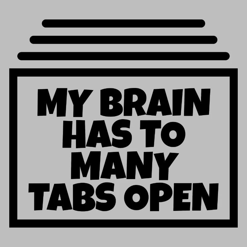 My brain has too many tabs open ;)