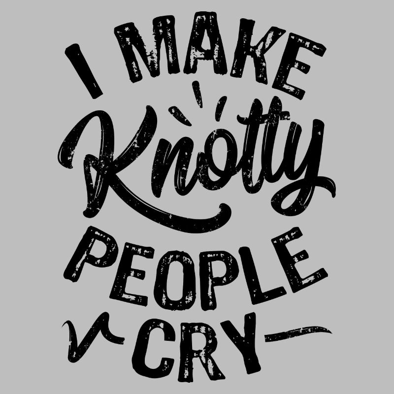 I Make Knotty People Cry