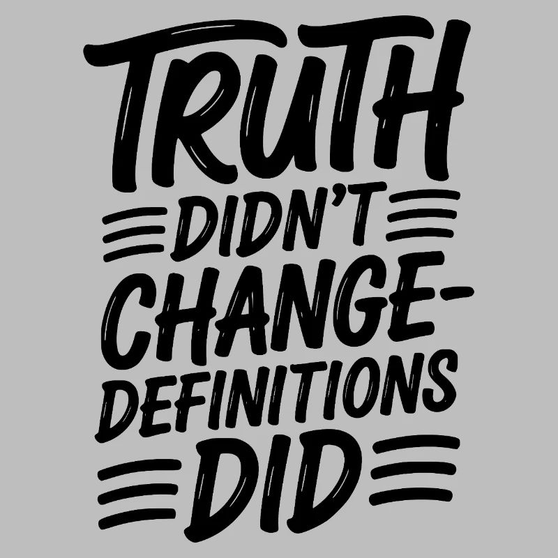  Truth Didn't Change Definitions Did | Bold