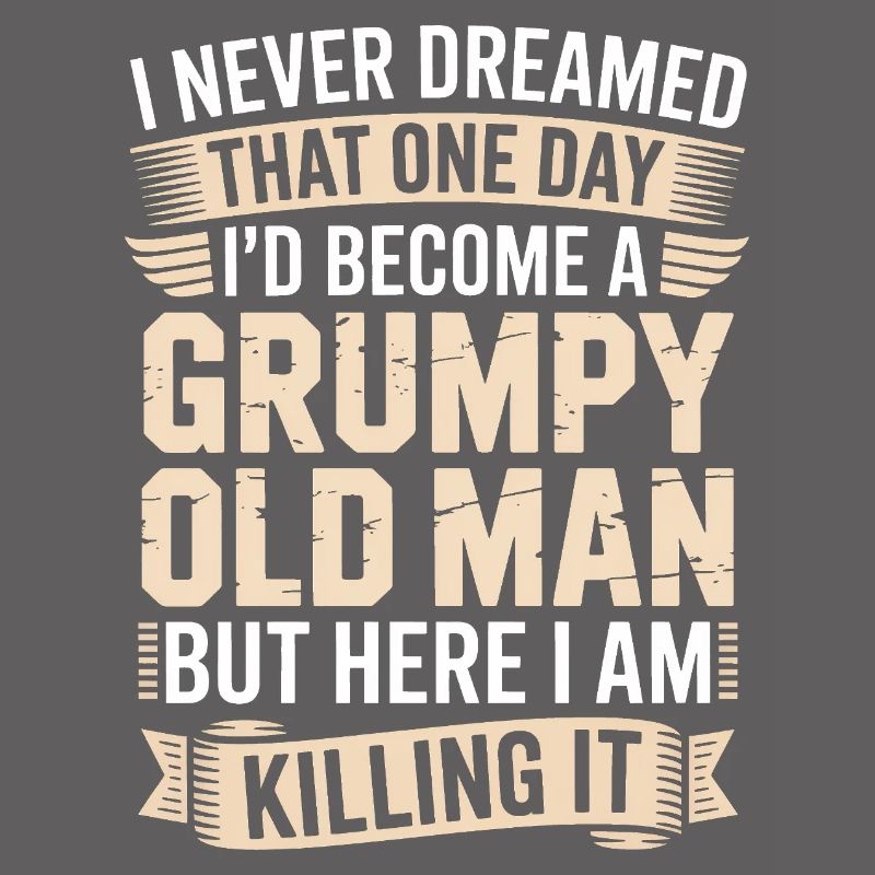 Grumpy Old Man Killing It