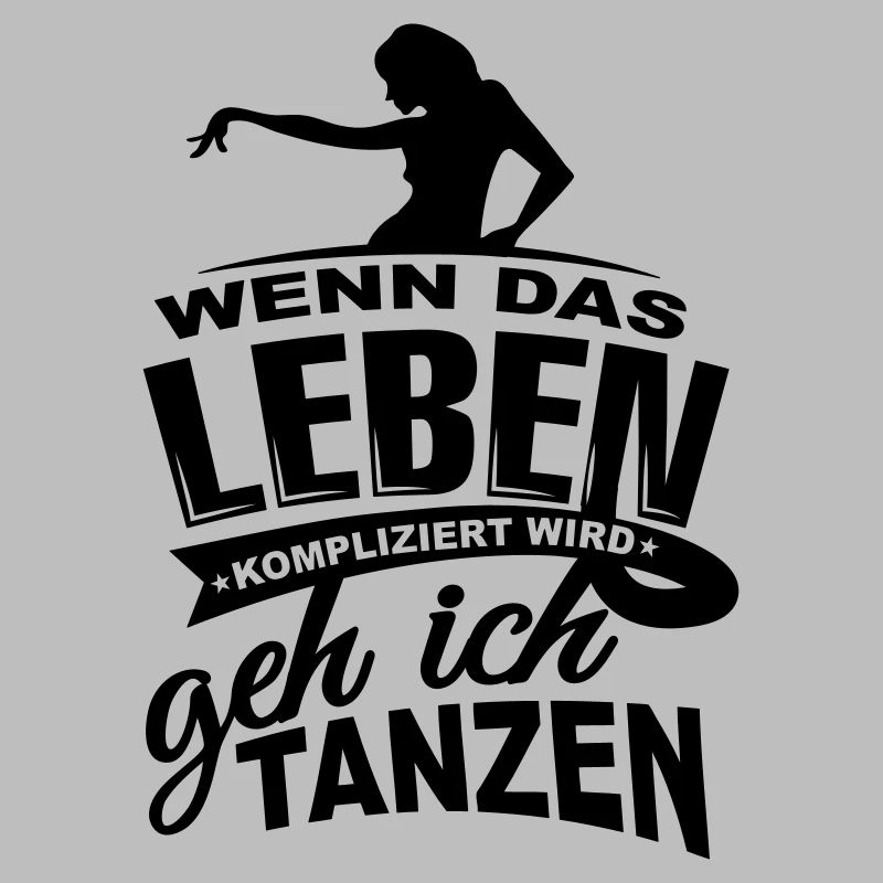 Wenn das Leben kompliziert wird geh ich tanzen