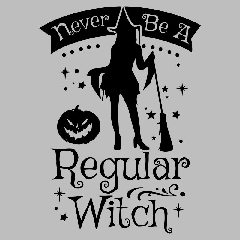 NEVER BE A REGULAR WITCH