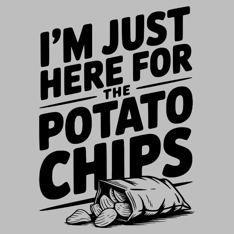 I'm Just Here For The Potato Chips