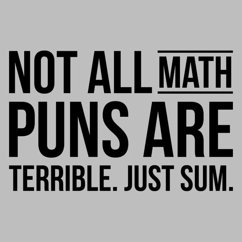 Math puns are terrible sum Schule Geschenk
