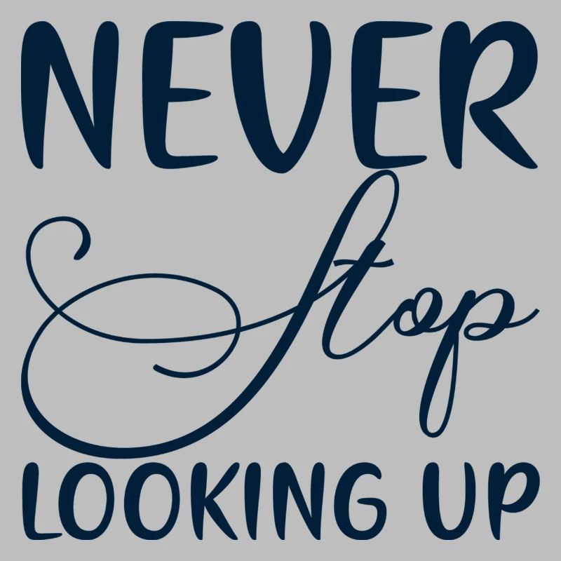 Never Stop Looking Up