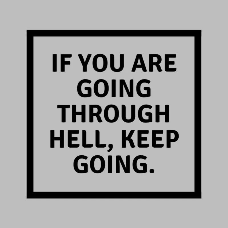 If you are going through hell keep going