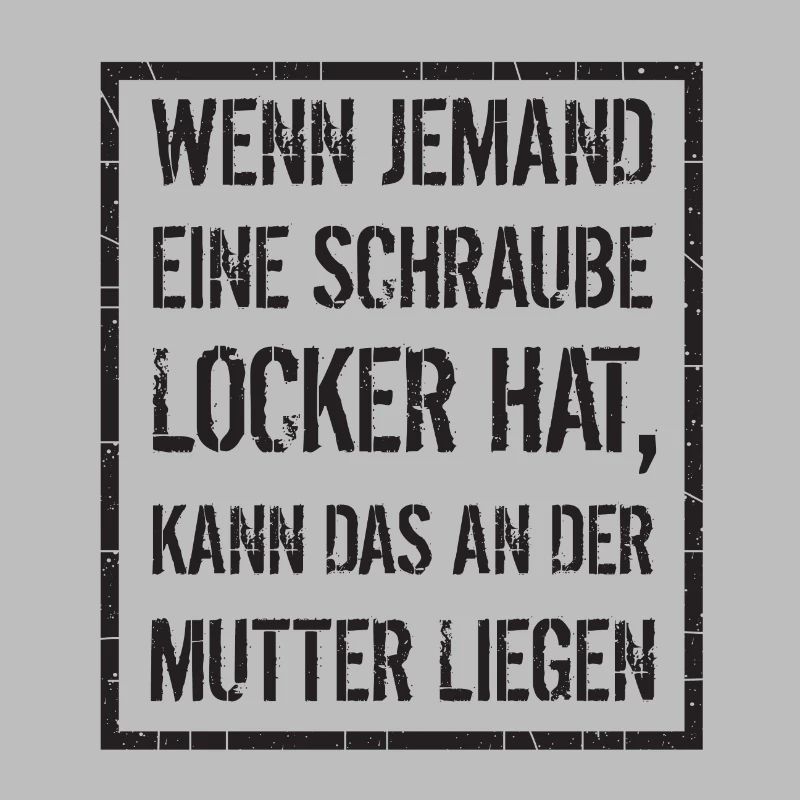 wenn jemand Schraube locker hat - Mutter, Spruch