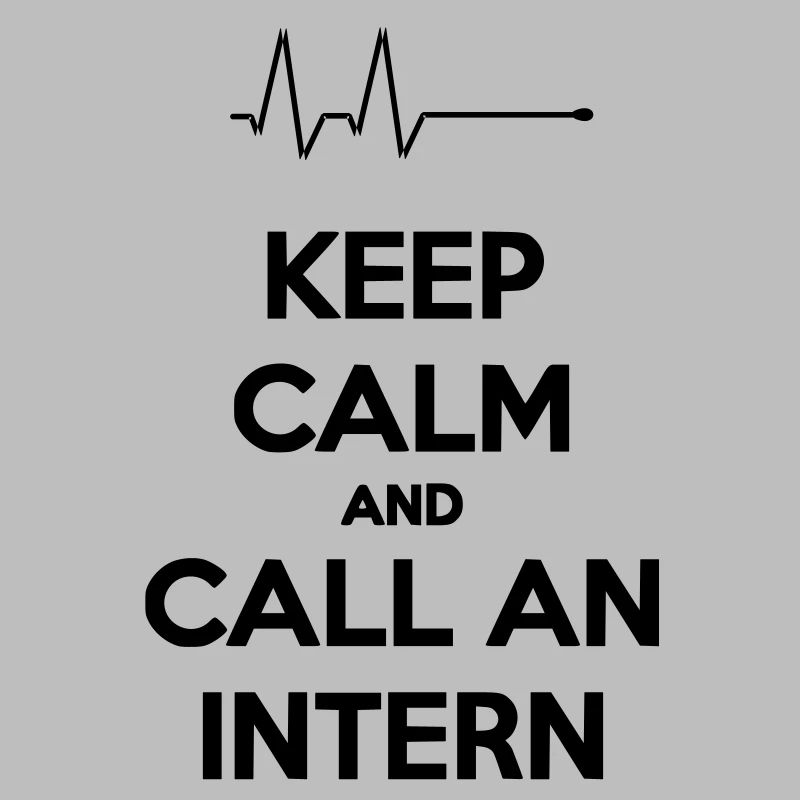 Keep Calm And Call An Intern