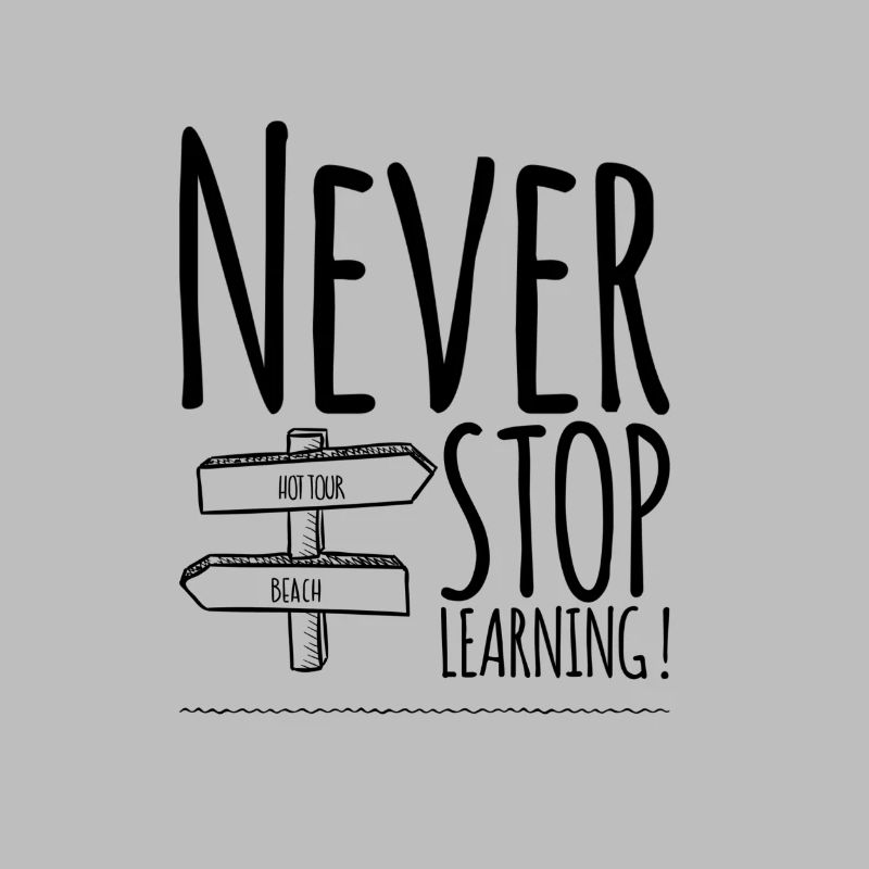 Never Stop Learning !