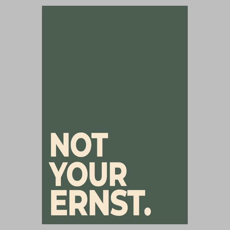 Not Your Ernst – Moss Green Statement