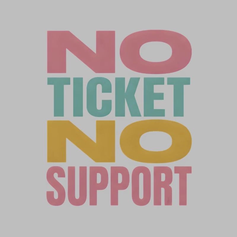 No Ticket No Support Computer Scientist IT Administrator