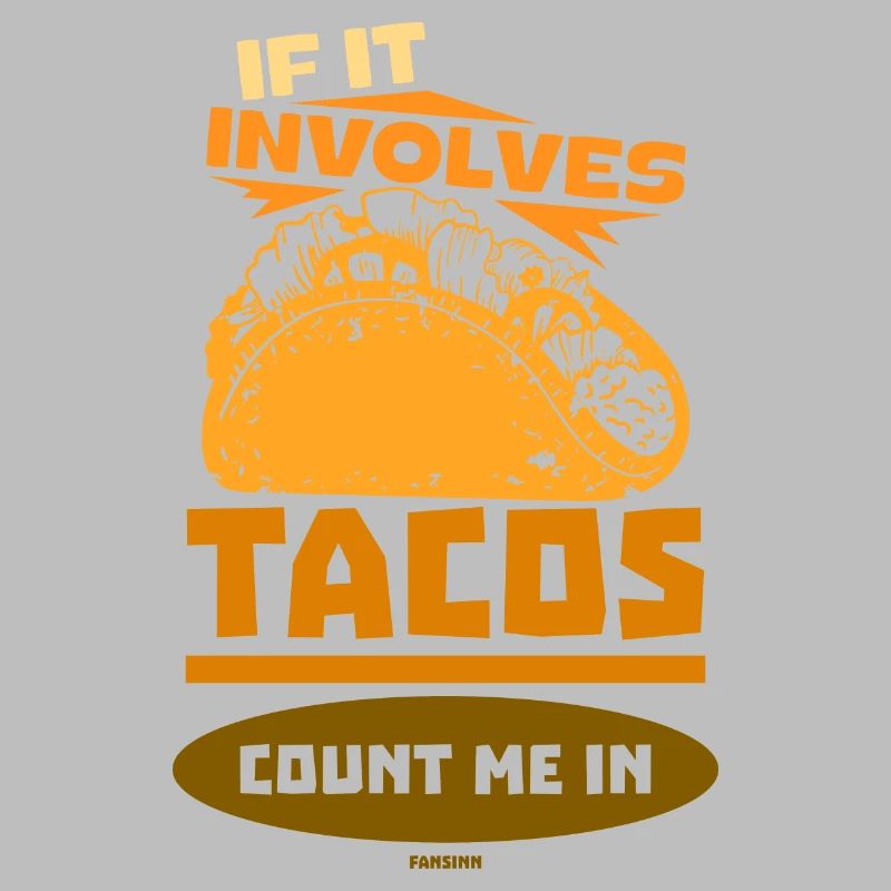 If It Involves Tacos Count Me In