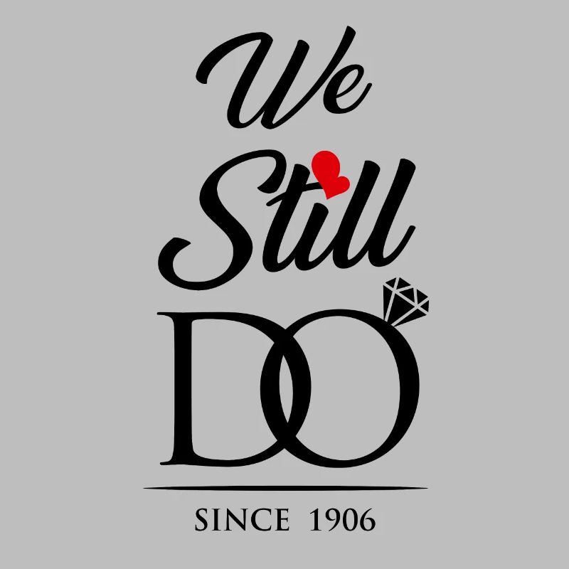 We Still Do Since 1906 Wedding Anniversary