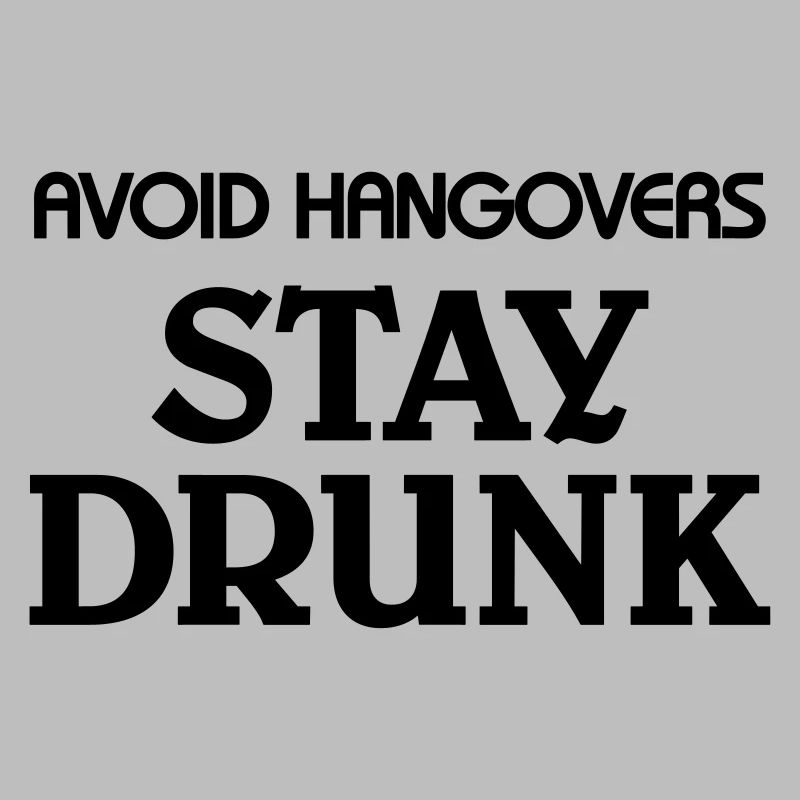 Avoid Hangovers stay drunk