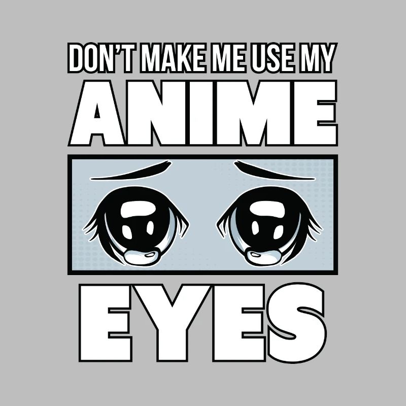 Ne m'obligez pas à utiliser mes yeux d'Anime.