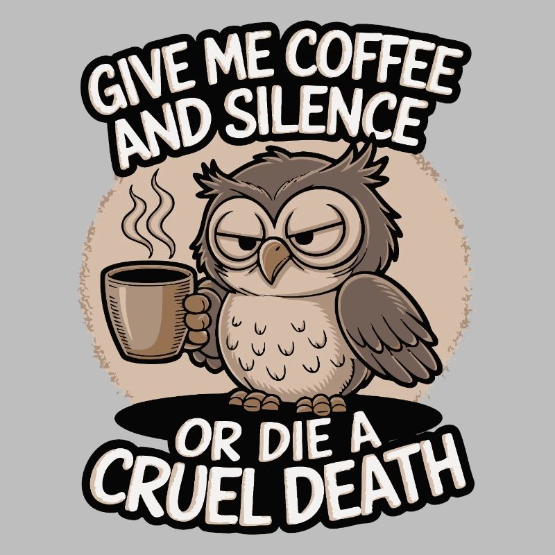 Kaffee Eule - geb mir Kaffee und Stille oder stirb