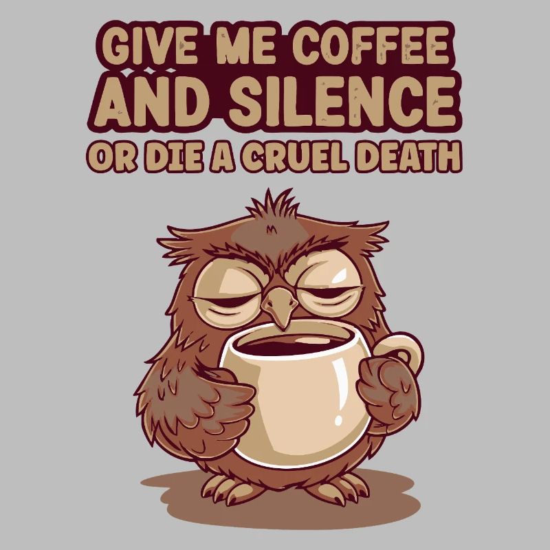 Kaffee Eule - geb mir Kaffee und Stille oder stirb
