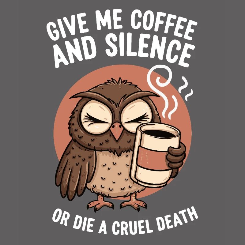 Kaffee Eule - geb mir Kaffee und Stille oder stirb