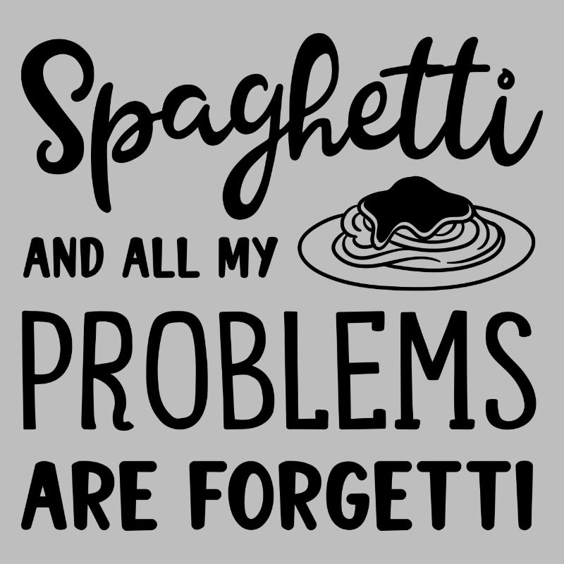Spaghetti Make Problems Forgetti Ironic Saying