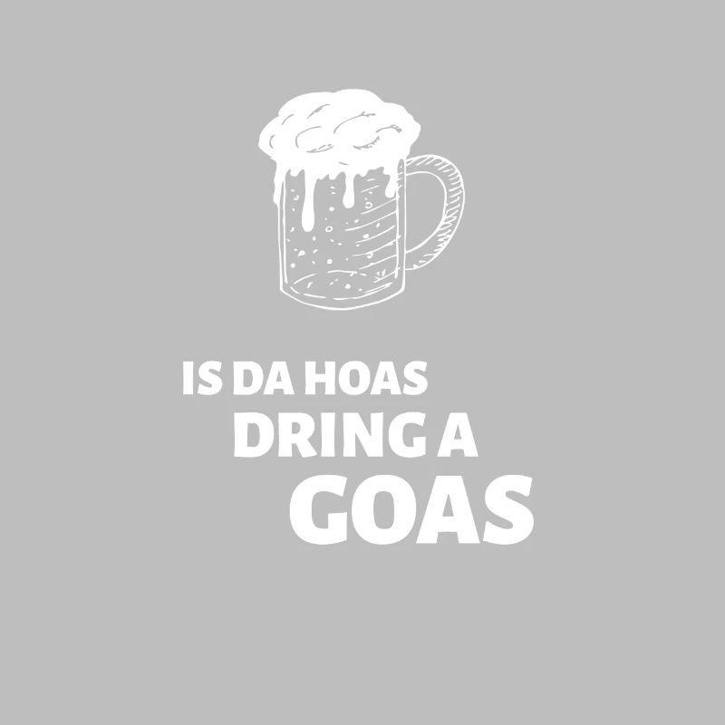 Is Da Hoas Dring A Goasmass - Bayerischer Spruch