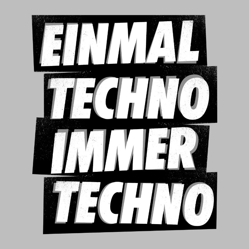 EINMAL TECHNO IMMER TECHNO
