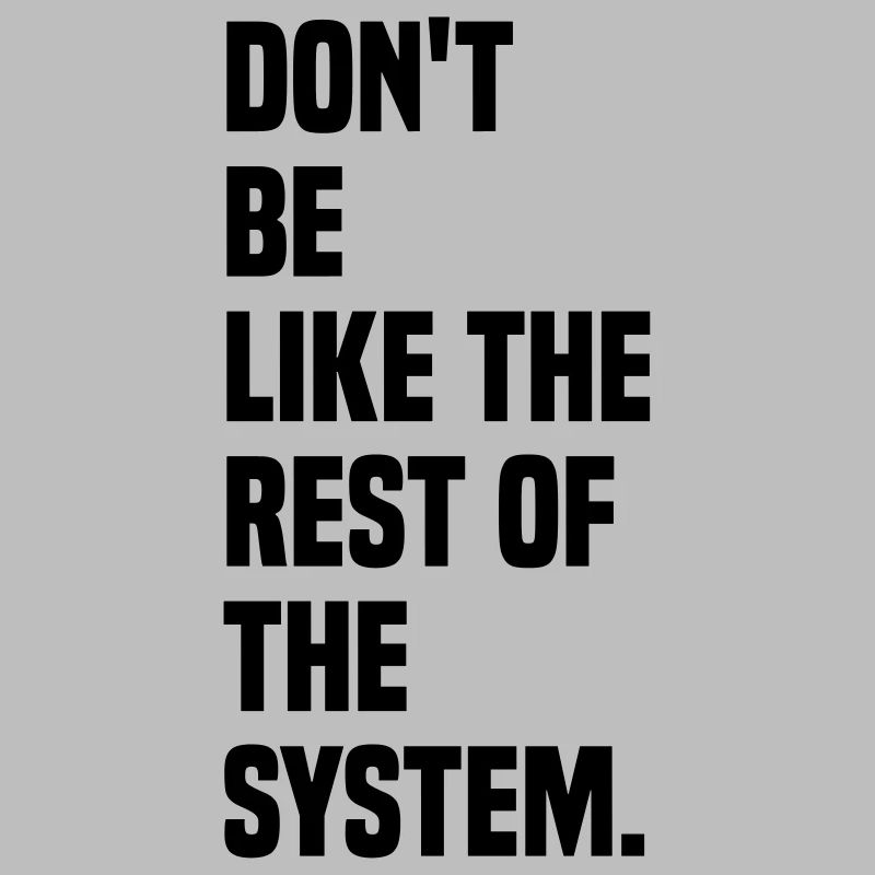 Ne soyez pas comme le reste du système