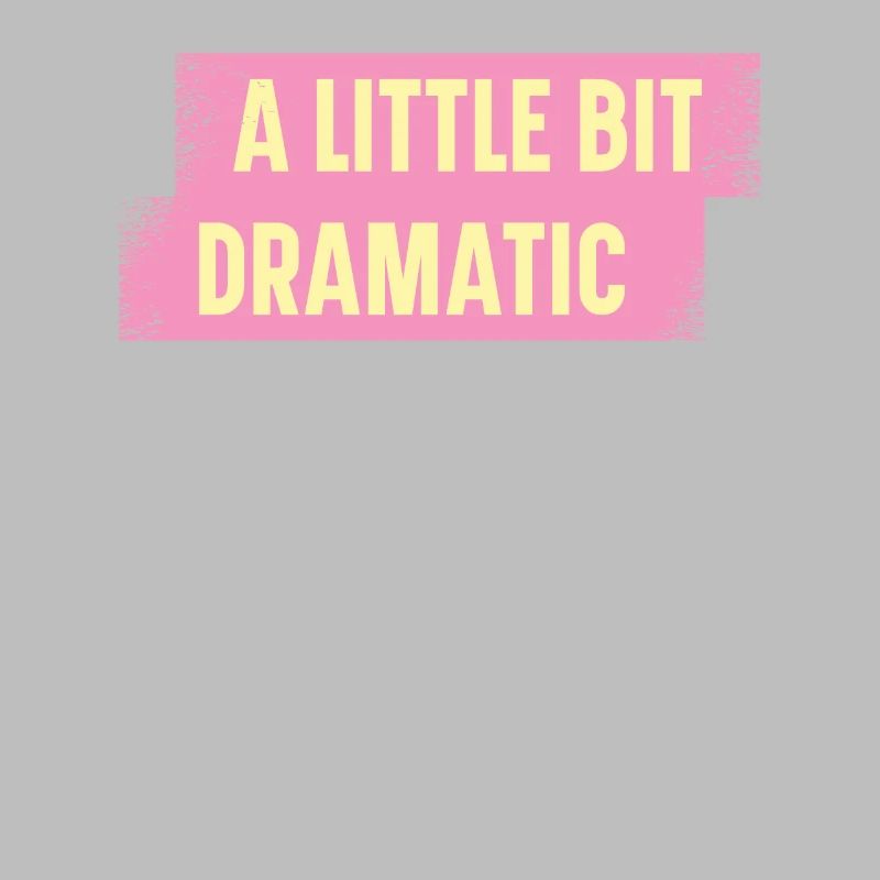 Bit Dramatic Fun Women's Tee