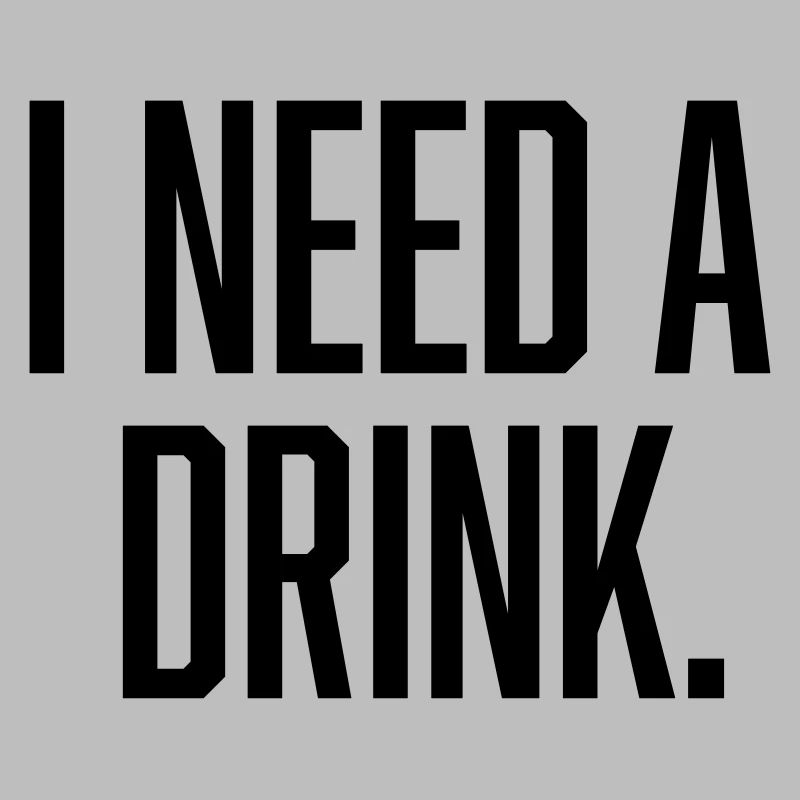 i need a drink