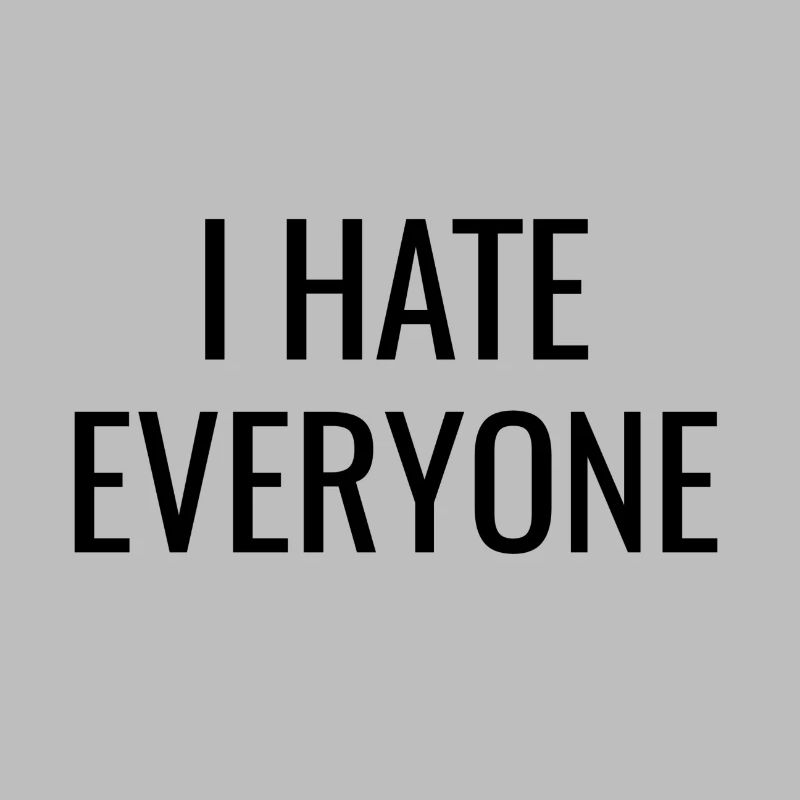 I hate everyone