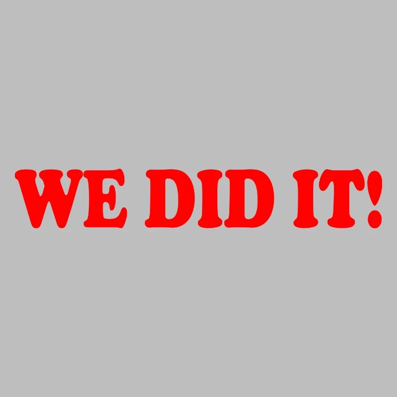 We did it