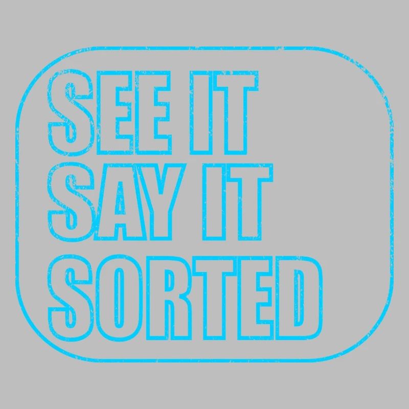 SEE IT SAY IT SORTED