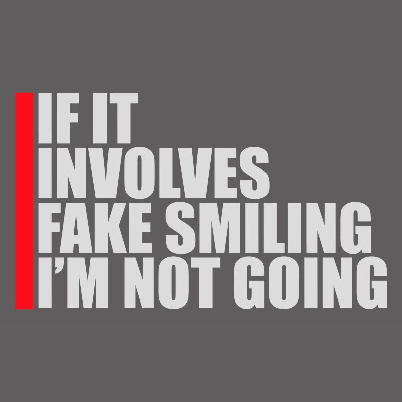 If It Involves Fake Smiling I'm Not Going Saying