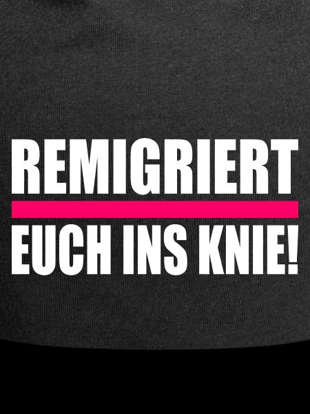remigriert euch ins knie