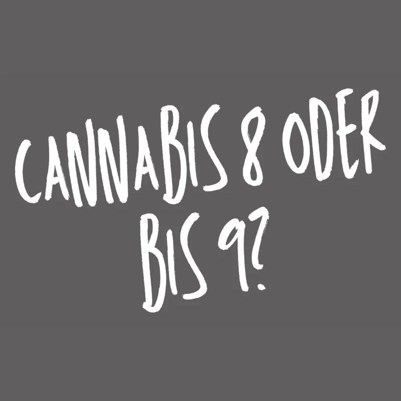 Cannabis 8 oder bis 9?