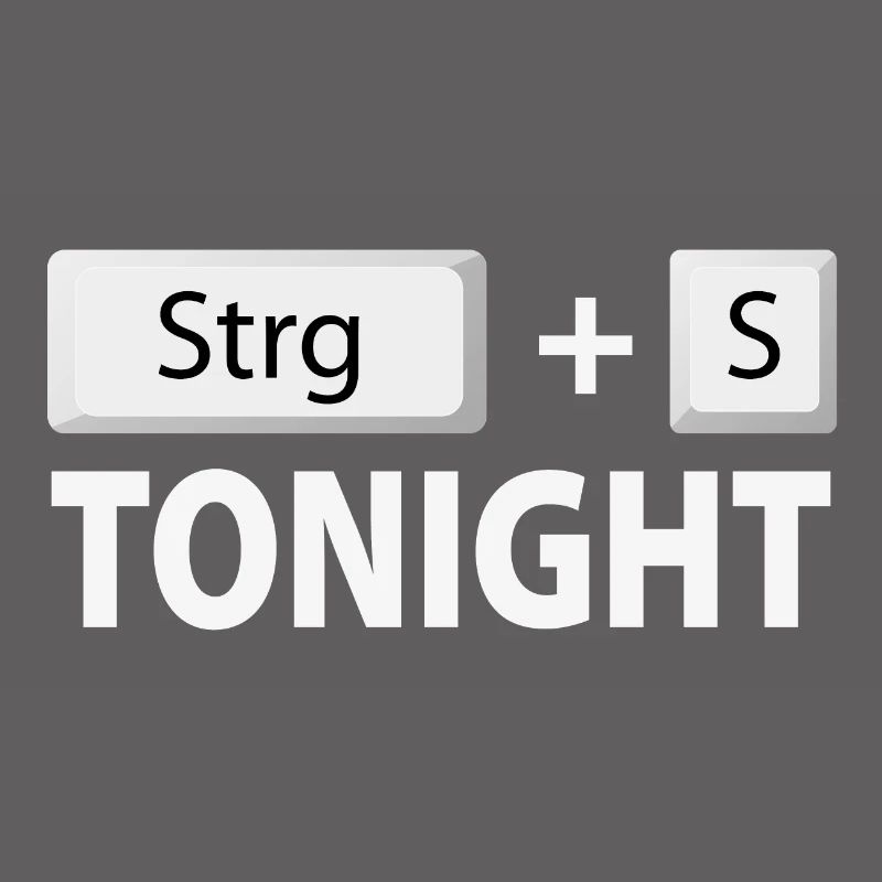Save (Ctrl + S) tonight