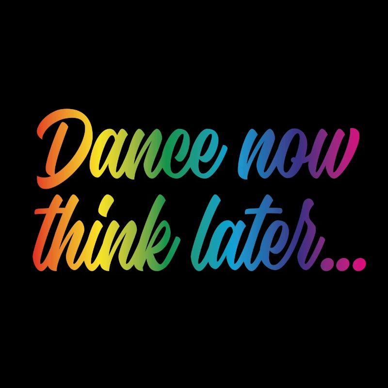 Dance now think later