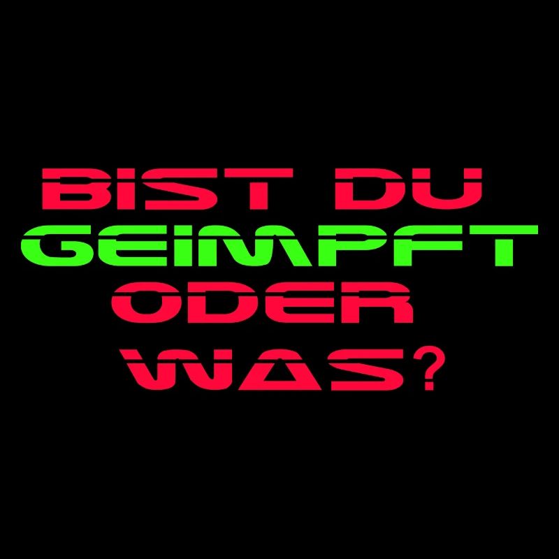 Bist Du geimpft oder was?
