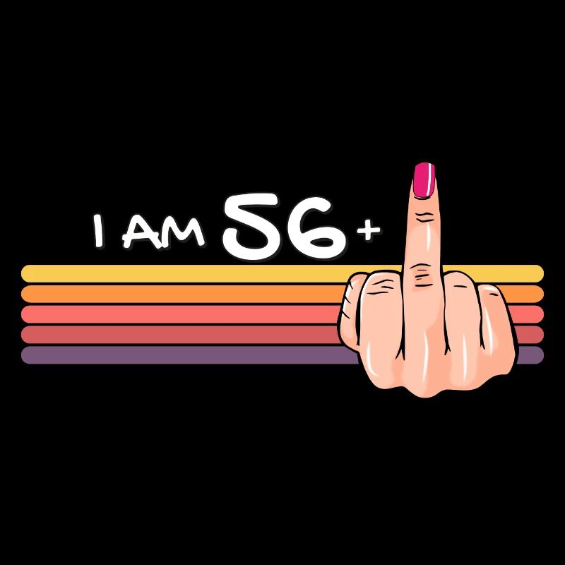 Ich bin 56 + 1 Mittelfinger-Shirt Ich bin 56 plus,