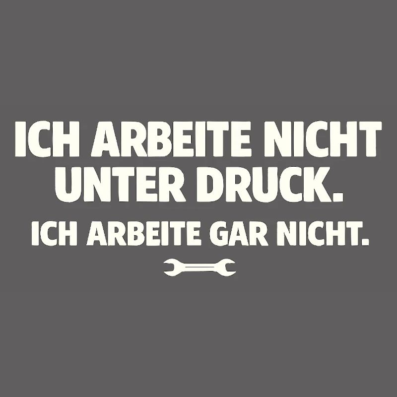 Ich arbeite gar nicht Spruch