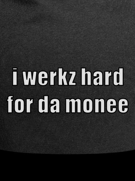 i werkz hard