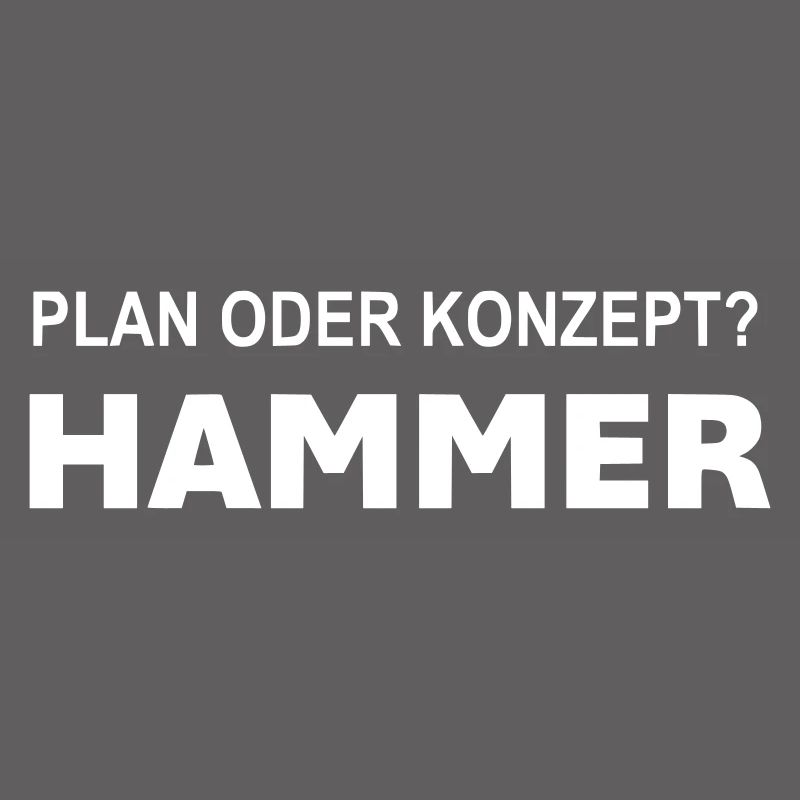 Plan oder Konzept? Hammer!
