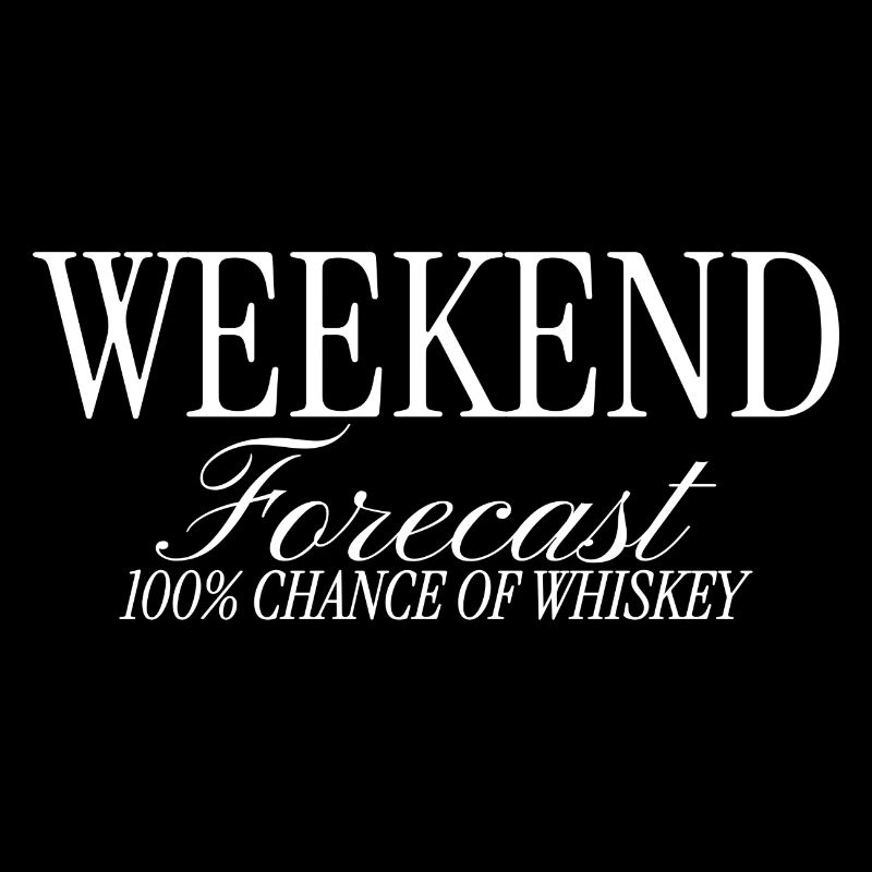 Weekend Forecast 100% Chance Whiskey