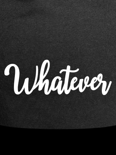 Whatever