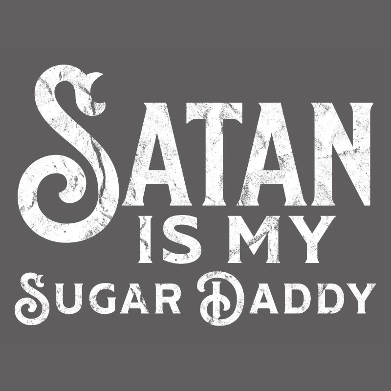 Satan is my Sugar Daddy Irony Sarcasm Saying