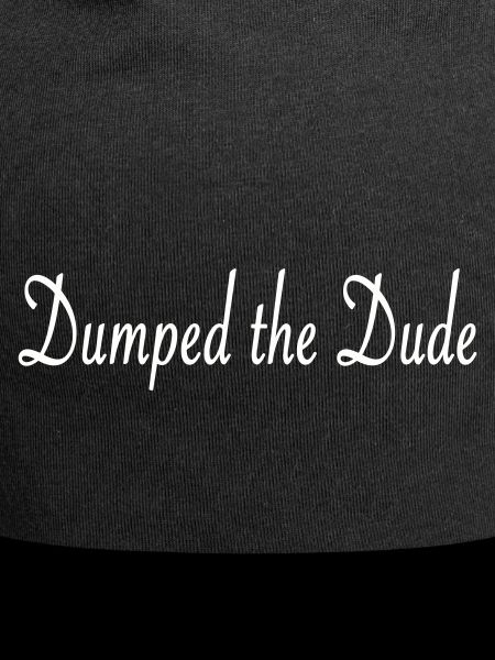DUMPED THE DUDE
