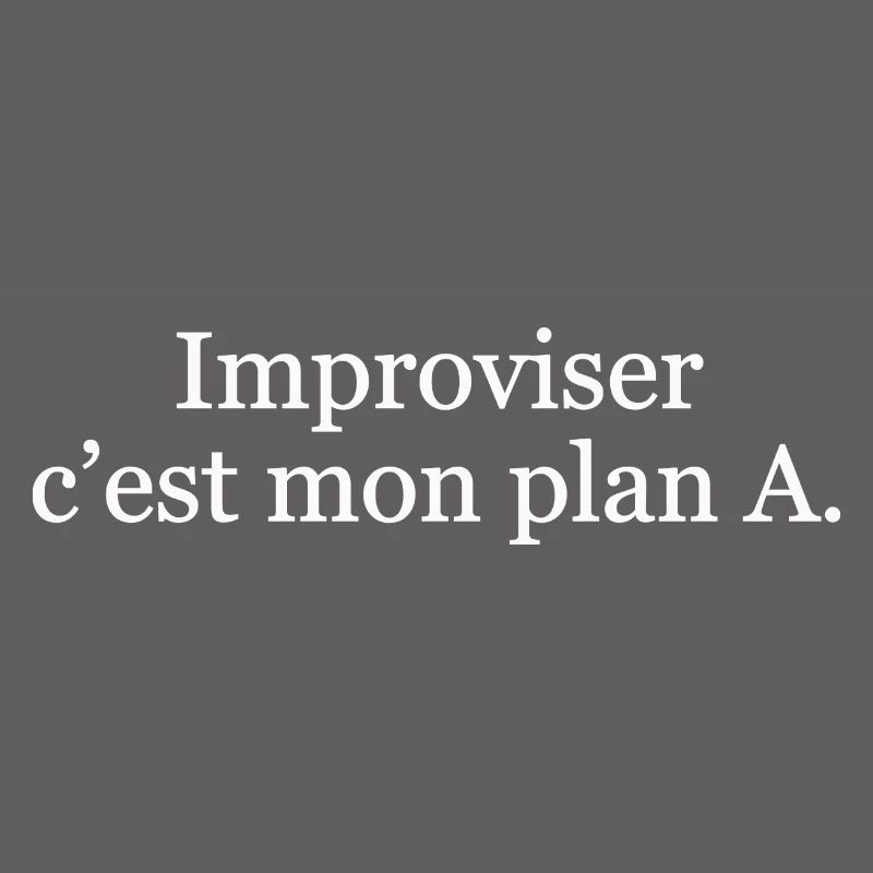 Improviser, c’est mon plan A