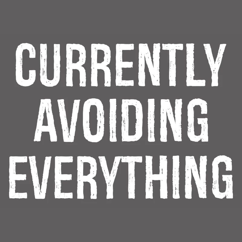 currently avoiding everything