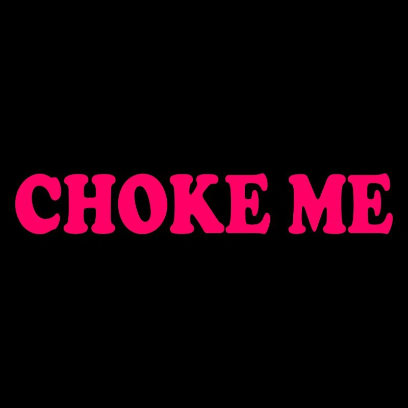 Choke me
